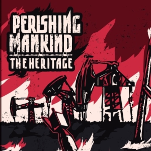Perishing Mankind – The Heritage