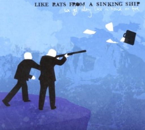 Like Rats From A Sinking Ship – We Get Along Like A House On Fire