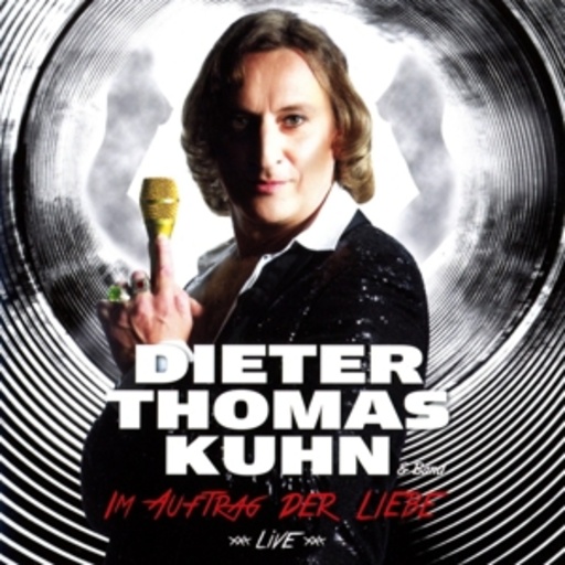 Dieter Thomas Kuhn & Band – Im Auftrag der Liebe - Live