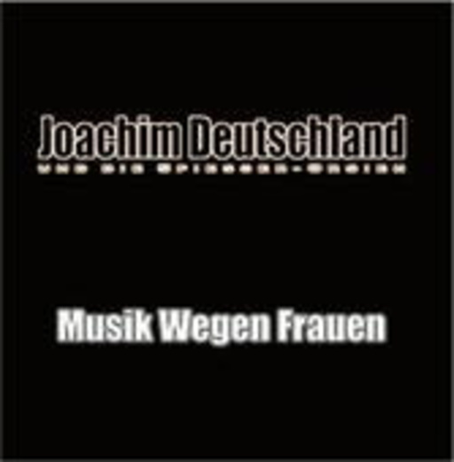 Joachim Deutschland – Musik wegen Frauen