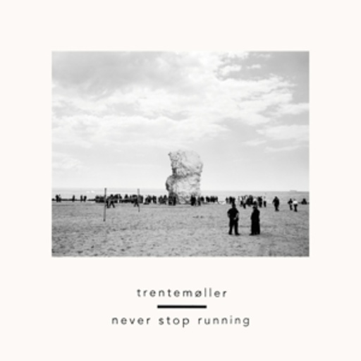 Trentemöller – Never Stop Running