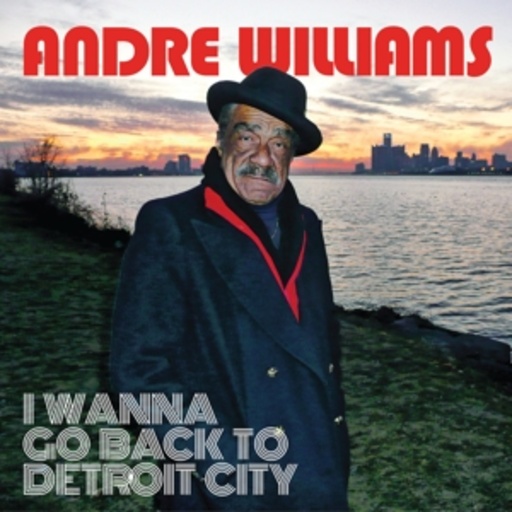 Andre Williams – I Wanna Go Back To Detroit City