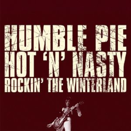 Humble Pie – Hot 'N' Nasty - Rockin' The Winterland