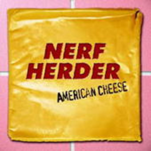Nerf Herder – American Cheese