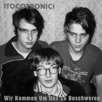 Tocotronic – Wir kommen um uns zu beschweren