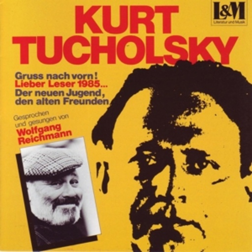 Wolfgang Reichmann – Kurt Tucholsky - Gruss nach vorn!