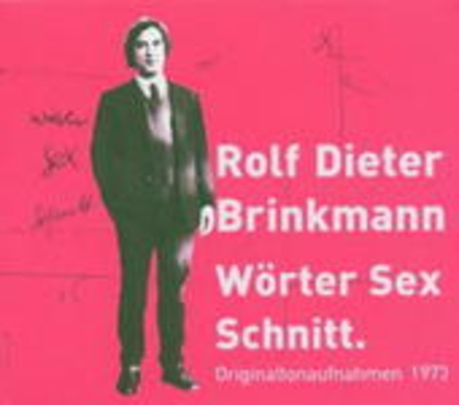 Rolf Dieter Brinkmann – Wörter Sex Schnitt