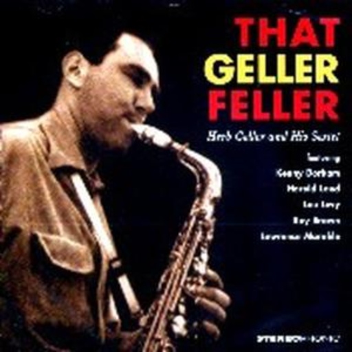 Herb Geller – That Geller Feller