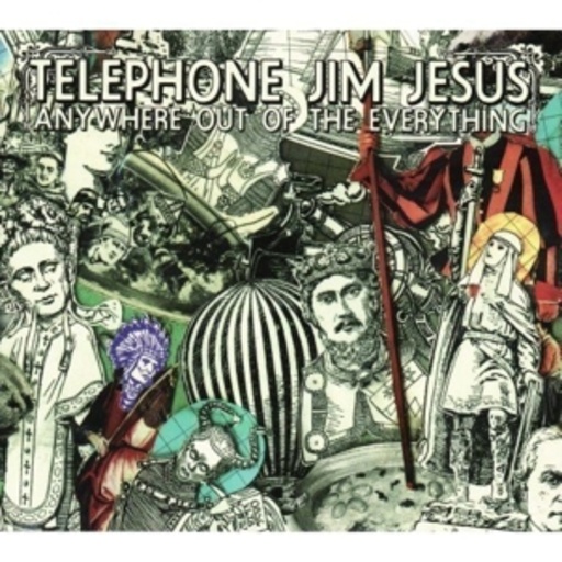 Telephone Jim Jesus – Anywhere Out Of The Everything