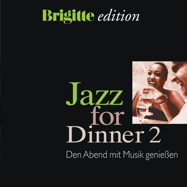 Diverse – Brigitte Edition - Jazz For Dinner 2 - Den Abend mit Musik genießen