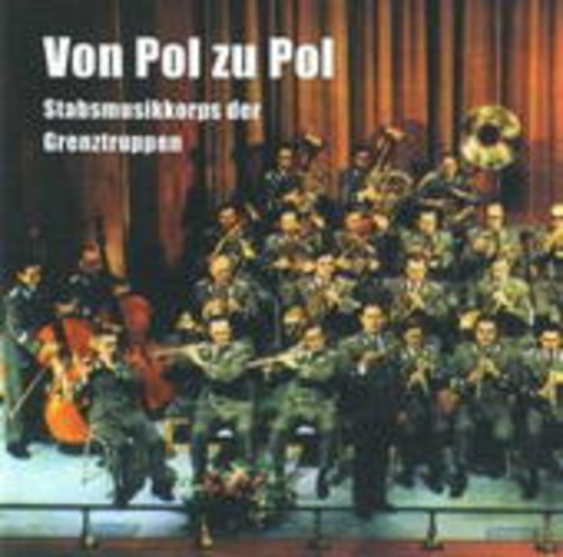 Stabsmusikkorps der Grenztruppen – Von Pol zu Pol