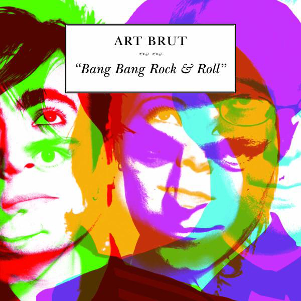 Art Brut – Bang Bang Rock And Roll