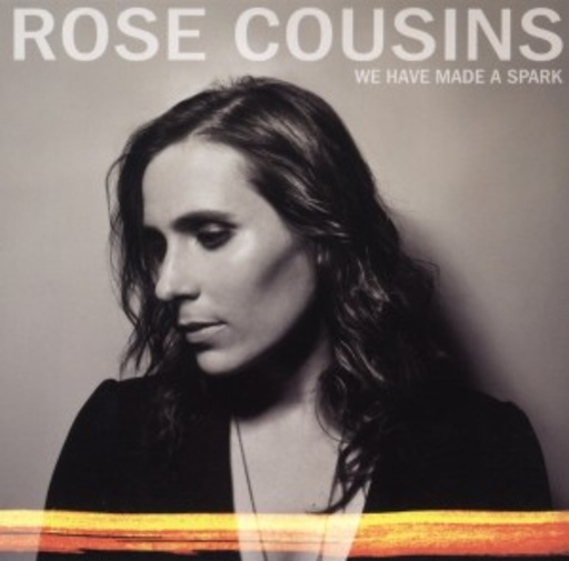 Rose Cousins – We Have Made A Spark