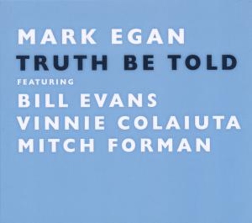 Mark Egan feat. Bill Evans,Villie Colaiuta,M. Forman – Truth Be Told