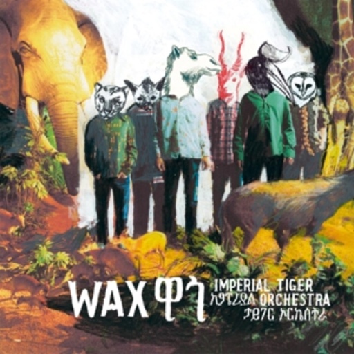 Imperial Tiger Orchestra – Wax