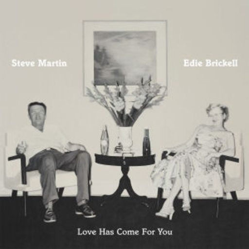 Steve Martin/Edie Brickell – Love Has Come For You