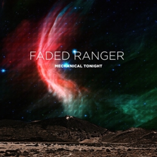 Faded Ranger – Mechanical Tonight