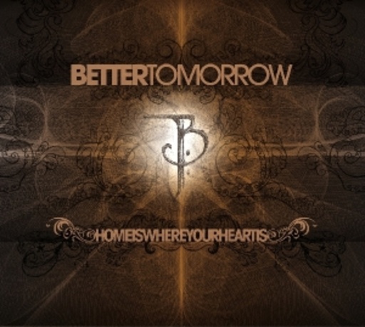 Better Tomorrow – Home Is Where Your Heart Is