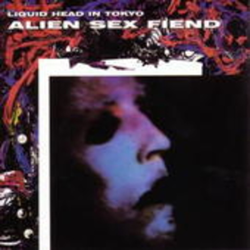 Alien Sex Fiend – Liquid Head In Tokyo