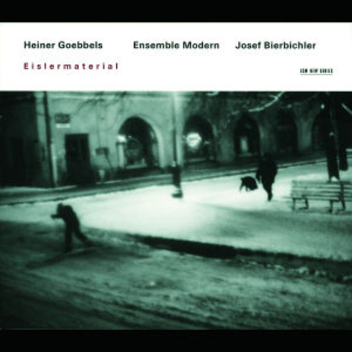 Heiner Goebbles/Ensemble Modern/Josef Bierbichler – Eislermaterial