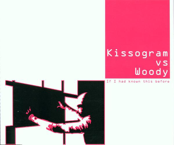 Kissogram vs. Woody – If I Had Known This Before