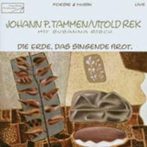 Johann P. Tammen/Vitold Rek/Susanna Risch – Die Erde, das singende Brot