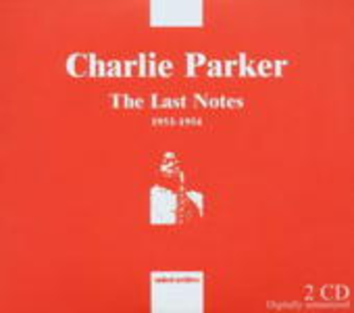 Charlie Parker – The Last Notes 1953-1954
