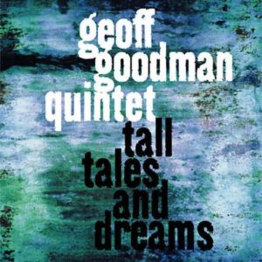 Geoff Goodman Quintet – Tall Tales And Dreams