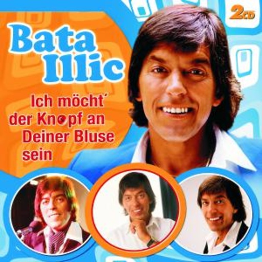 Bata Illic – Ich möcht' der Knopf an deiner Bluse sein - Das Beste vom Besten