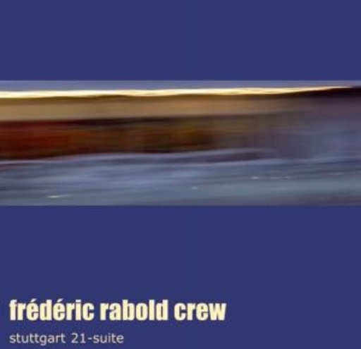 Frederich Rabold Crew – Stuttgart 21 - Suite
