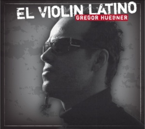 Gregor Huebner – El Violin Latino