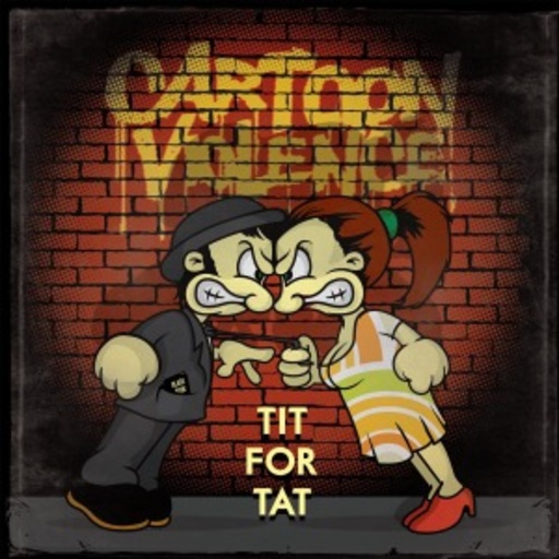 Cartoon Violence – Tit For Tat
