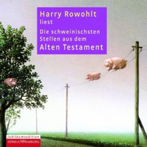 Harry Rowohlt – Die schweinischten Stellen aus dem Alten Testament
