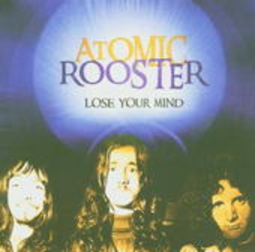 Atomic Rooster – Lose Your Mind