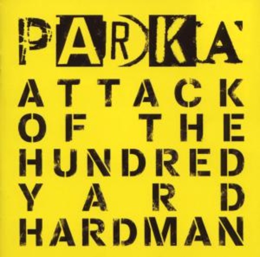Parka – Attack Of The Hundred Yard Hardman