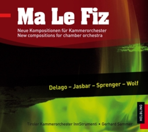 Gerhard Sammer/Tiroler Kammerorchester InnStrumenti – Ma Le Fiz - Neue Kompositionen für Kammerorchester