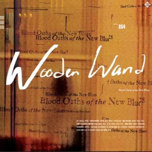 Wooden Wand – Blood Oaths Of The New Blues