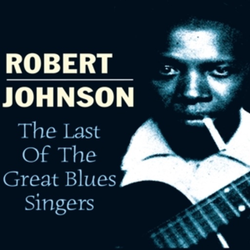 Robert Johnson – The Last Of The Great Blues Singers