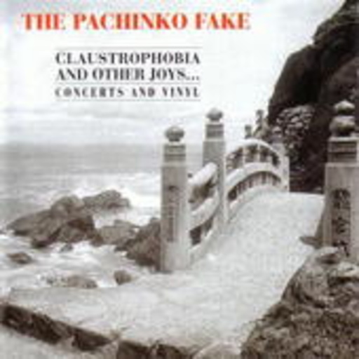 The Pachinko Fake – Claustrophobia And Other Joys