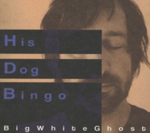 His Dog Bingo – Big White Ghost