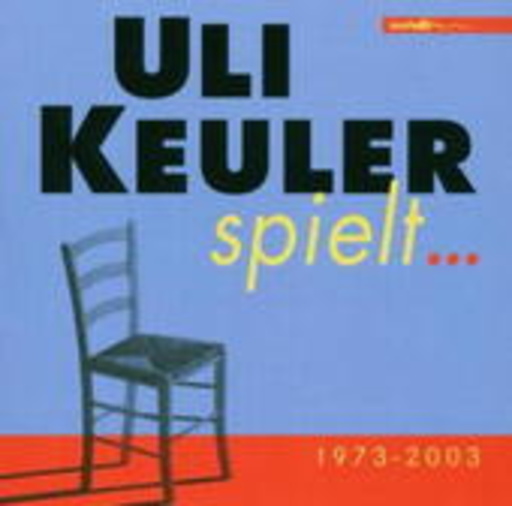 Uli Keuler – Uli Keuler spielt... 1973-2003