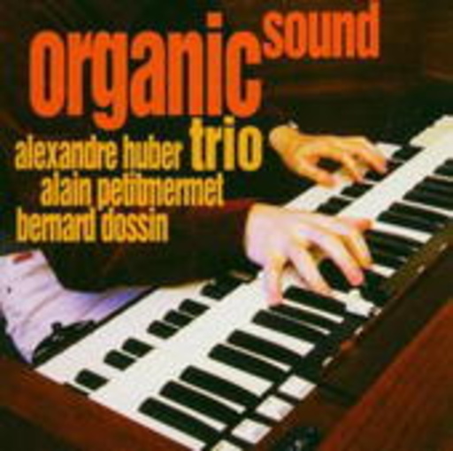 Alexandre Huber Trio – Organic Sound