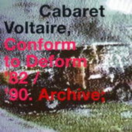 Cabaret Voltaire – Conform To Deform '82/'90. Archive