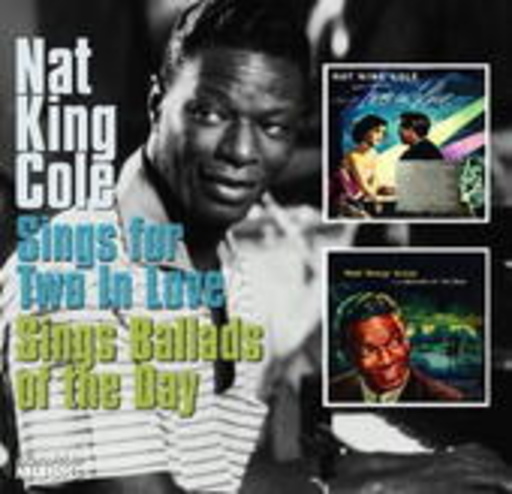 Nat King Cole – Sings For Two In Lovde/Ballads Of The Day