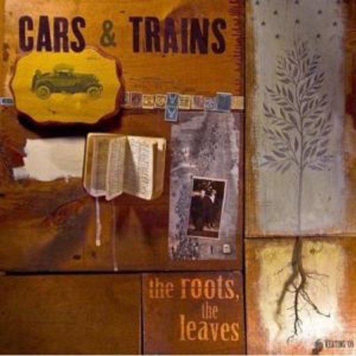 Cars & Trains – The Roots, The Leaves