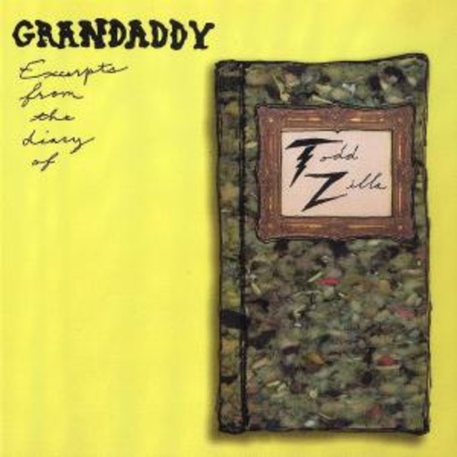 Grandaddy – Excerpts From The Diary Of Todd Zilla