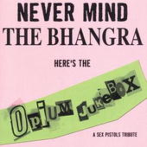 Opium Jukebox – Never Mind The Bhangra - A Tribute To The Sex Pistols