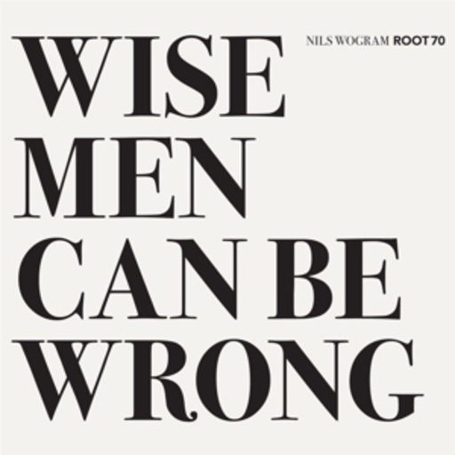 Nils Wogram – Wise Men Can Be Wrong