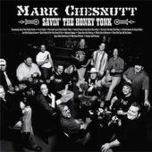 Mark Chesnutt – Savin' The Honky Tonk