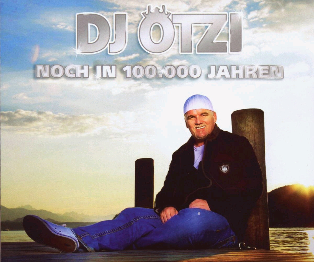 DJ Ötzi – Noch in 100.000 Jahren
